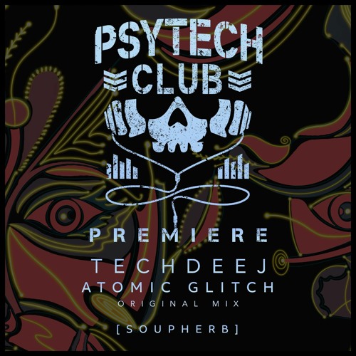 PREMIERE: TechDeeJ - Atomic Glitch (Original Mix) [Soupherb Records] ]