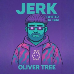 Jerk - Oliver Tree ( Twisted by JiGGi ) - FREE DOWNLOAD