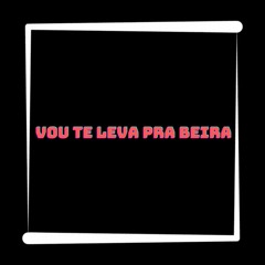 VOU TE LEVA PRA BEIRA ((DJGEOVANNEDODICK)) 2024 BEAT HU HU