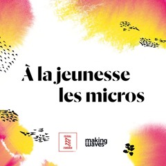 À La Jeunesse Les Micros EP.01 | Festival d'Avignon x Making Waves x Radio Campus