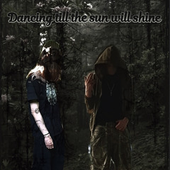 Dancing till the sun will shine  ft.KellerKanz