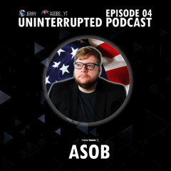 UNINTERRUPTED PODCAST EP 4 - ASOBS