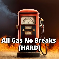 All Gas No Breaks HARD