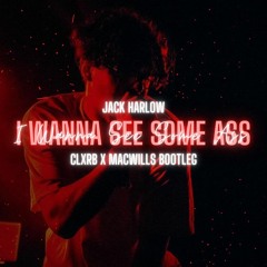 Jack Harlow - I Wanna See Some Ass ( CLXRB x MacWills Bootleg)