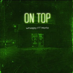 whxsjay - ON TOP ft. Morto