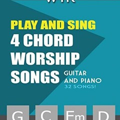 download PDF 🗂️ Play and Sing 4-Chord Worship Songs (G-C-Em-D): For Guitar and Piano