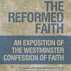 ACCESS KINDLE ✔️ The Reformed Faith: An Exposition of the Westminster Confession of F