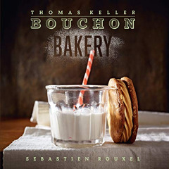 [FREE] EPUB ✓ Bouchon Bakery (The Thomas Keller Library) by  Thomas Keller &  Sebasti