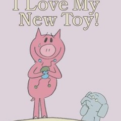 [Read] EBOOK 📖 I Love My New Toy! (An Elephant and Piggie Book) by  Mo Willems &  Mo