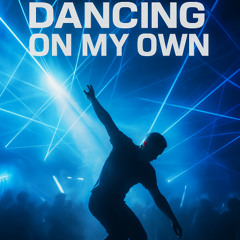 dancing on my own ( FREE DL)