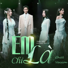 Em Chỉ Là (Chill Version)