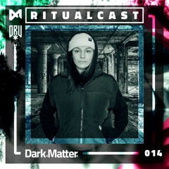 Dark Matter Ritualcast #14 By DRU
