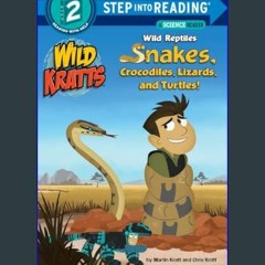 {PDF} 📖 Wild Reptiles: Snakes, Crocodiles, Lizards, and Turtles (Wild Kratts) (Step into Reading)