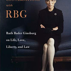 Read KINDLE 📘 Conversations with RBG: Ruth Bader Ginsburg on Life, Love, Liberty, an