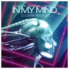 Ivan Gough & Feenixpawl ft. Georgi Kay - In My Mind (C-Loww Bootleg)