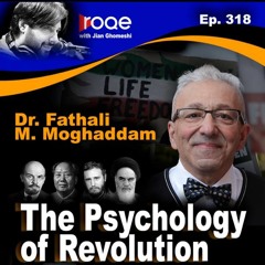 Roqe Ep. 318 -  The Psychology of Revolution - Dr. Fathali M. Moghaddam, Roundup
