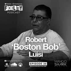 Robert ‘Boston Bob’ Luisi (Episode 38, S2)