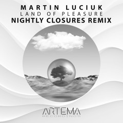 Martin Luciuk - Land Of Pleasure (Nightly Closures Remix) (ARTEMA RECORDINGS)