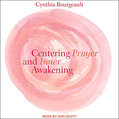 READ KINDLE 📙 Centering Prayer and Inner Awakening by  Cynthia Bourgeault,Siiri Scot