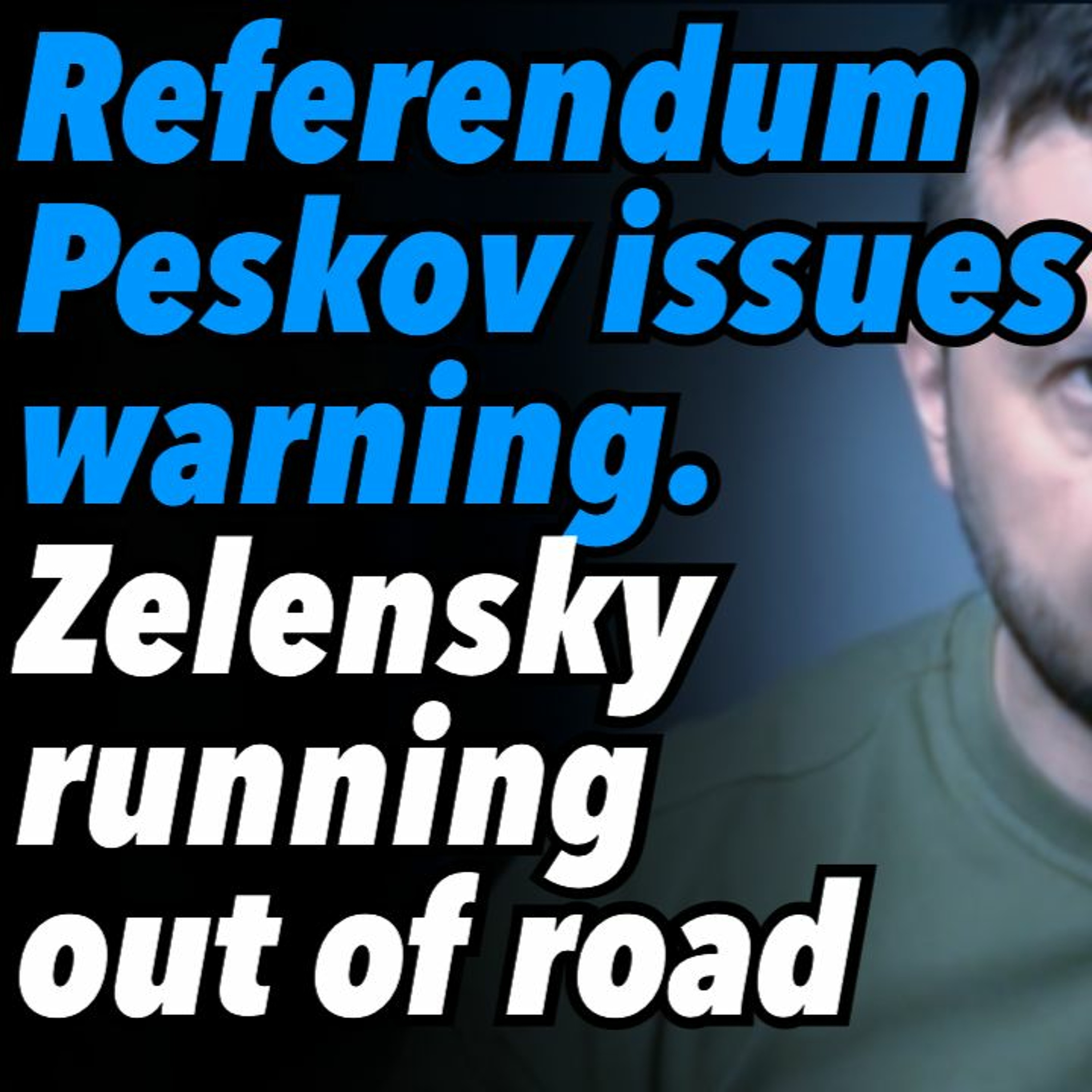 Referendum day, Peskov issues warning. Zelensky running out of road, what next?