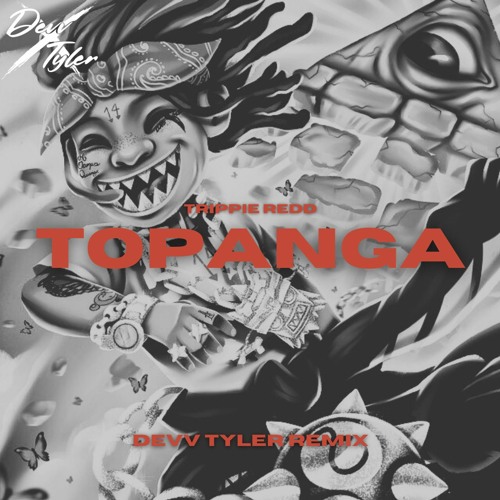 Trippie Red - Topanga (Devv Tyler Remix)FREE DL