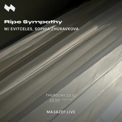 Ma3azef Radio - 05 Ripe Sympathy with Sophia Zhuravkova - [25.03.2021]