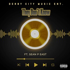 They Don't Know Ft. Sean P East (YoungBloodz)