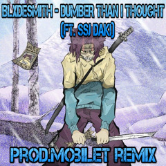 BLXDESMITH - DUMBER THAN I THOUGHT (FT. SSJ DAKI) [prod.mobilet remix]