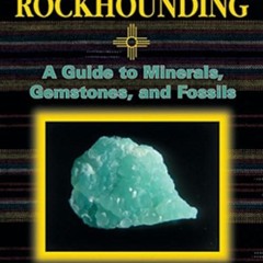 Epub✔ New Mexico Rockhounding: A Guide to Minerals, Gemstones, and Fossils