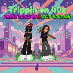 Trippin on 40z Ft. Acid Souljah (Prod. Pray4Jae, Seepy & BasedPlugg)