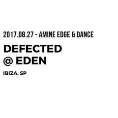 2017.08.27 - Amine Edge & DANCE @ Defected - Eden, Ibiza, SP