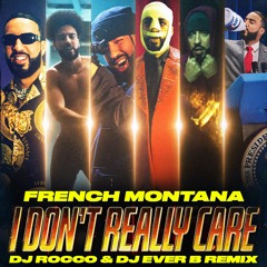 French Montana - I Don't Really Care (DJ ROCCO & DJ EVER B Remix)