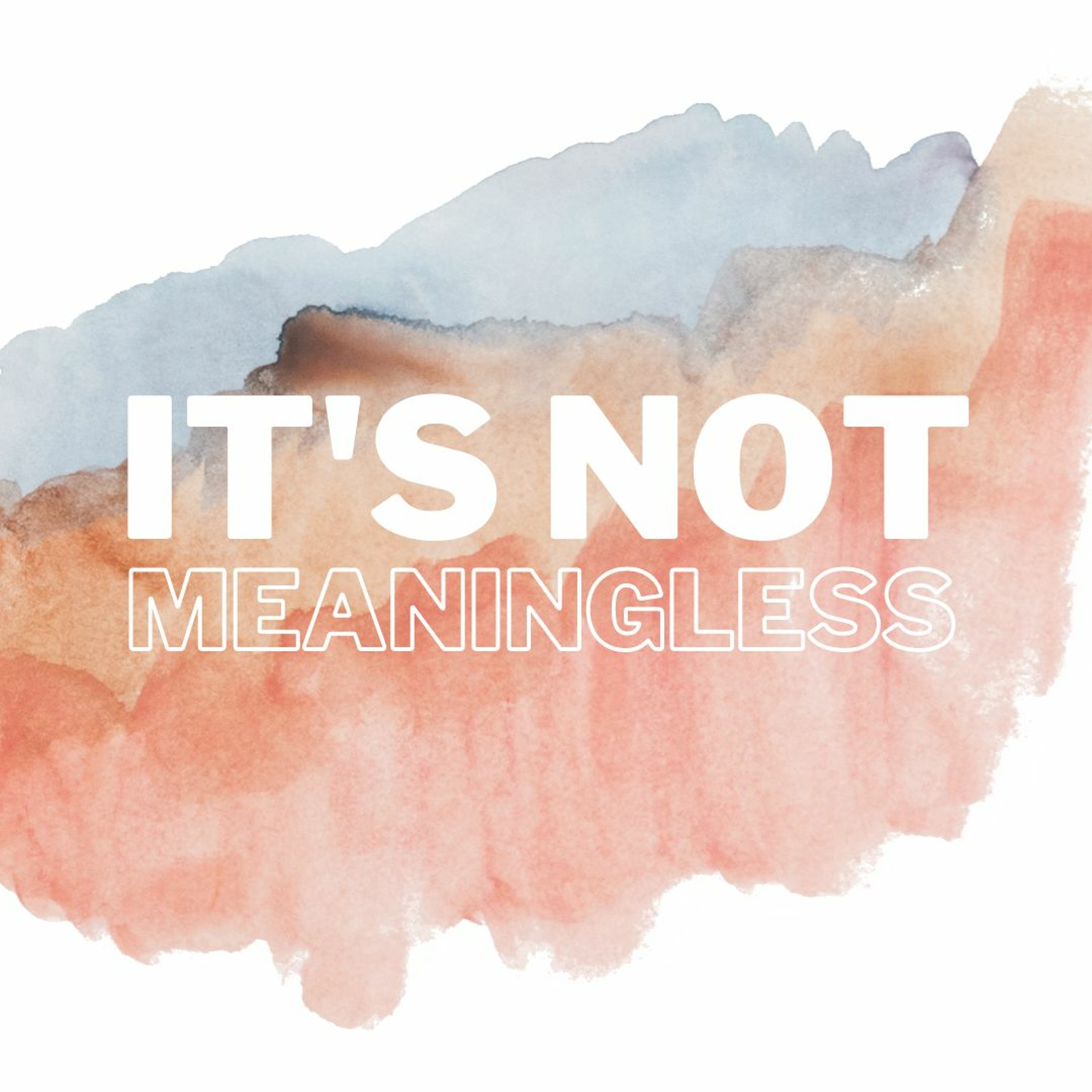 It's Not Meaningless - Lydia M