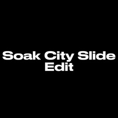 *SOAK CITY SLIDE* - MADISONLST EDIT