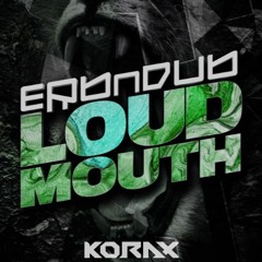 Erb N Dub - Loud Mouth (Korax RMX)