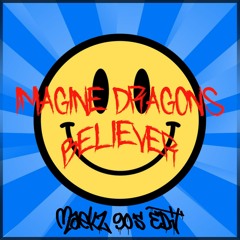 Imagine Dragons - Believer (MAEKZ 90's EDIT)