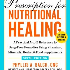 PDF Prescription for Nutritional Healing, Sixth Edition: A Practical A-to-Z Reference to Drug-Free R