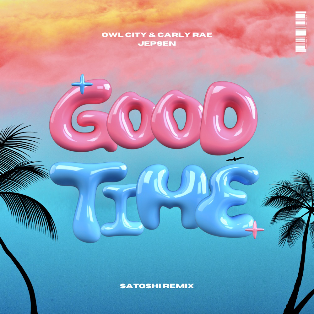 Owl City & Carly Rae Jepson – Good Time (SATOSHI Remix)