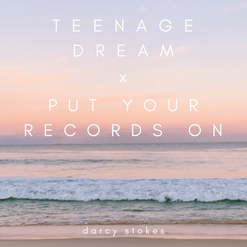 Teenage Dream x Put Your Records On