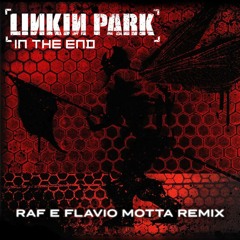Linkin Park - In The End (RAF & Flavio Motta Remix)