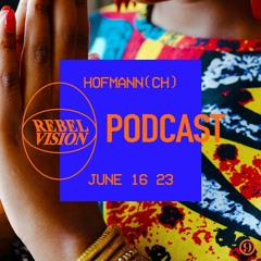 Hofmann (CH) - Rebel Vision Podcast 09