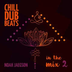 Chill Dub Beats in the Mix 2 by Noah Jaegson