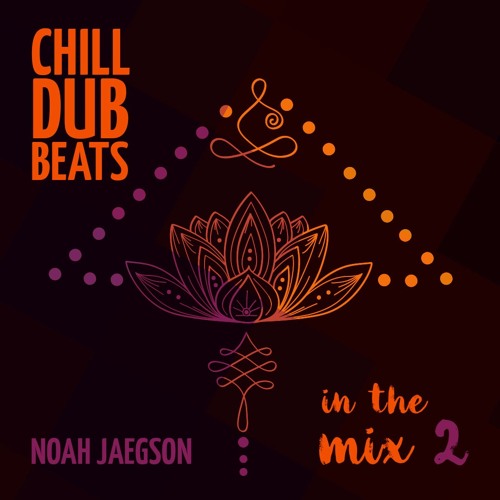 Chill Dub Beats in the Mix 2 by Noah Jaegson