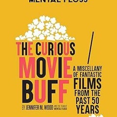 ^Read^ Mental Floss: The Curious Movie Buff: A Miscellany of Fantastic Films from the Past 50 Y