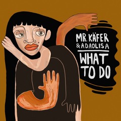 Mr. Käfer & Adaolisa - What To Do