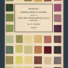 <PDF> ⚡ Werner's Nomenclature of Colours - Adapted to Zoology, Botany, Chemistry, Mineralogy, Anat