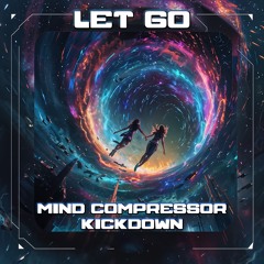 Mind Compressor & Kickdown - Let Go
