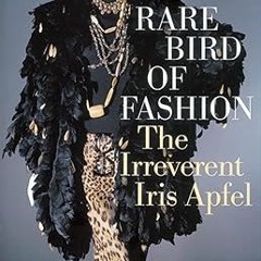 [PDF Download] Rare Bird of Fashion: The Irreverent Iris Apfel BY Eric Boman (Author),Harold Ko