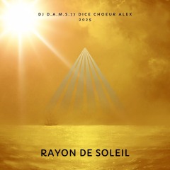 DJ D.A.M.S.77 DICE CHOEUR ALEX RAYON DE SOLEIL 2025