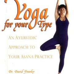 Access KINDLE 📝 Yoga for your Type: An Ayurvedic Approach to Your Asana Practice by